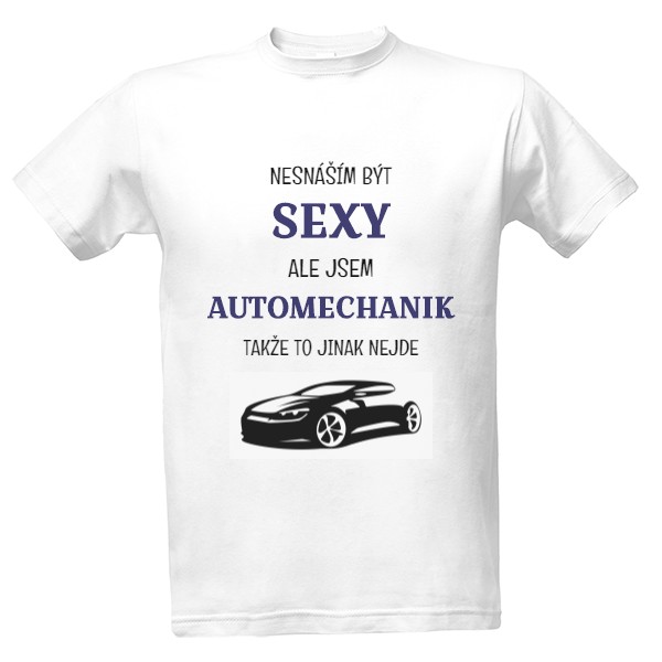 Tričko s potiskem Nesnáším být sexy- Automechanik