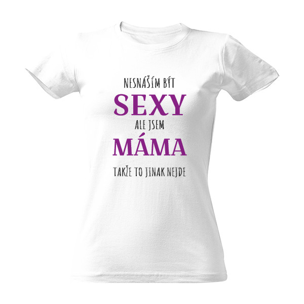 Tričko s potiskem Nesnáším být sexy-Máma