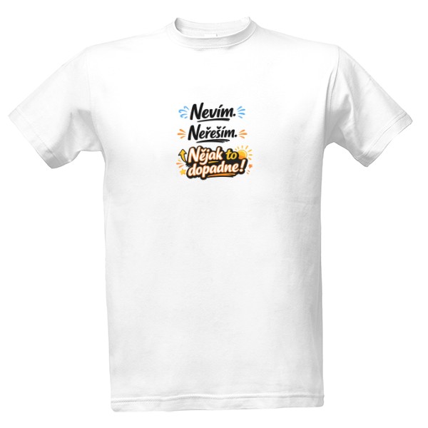 Tričko s potiskem Nevím. Neřeším. Nějak to dopadne!