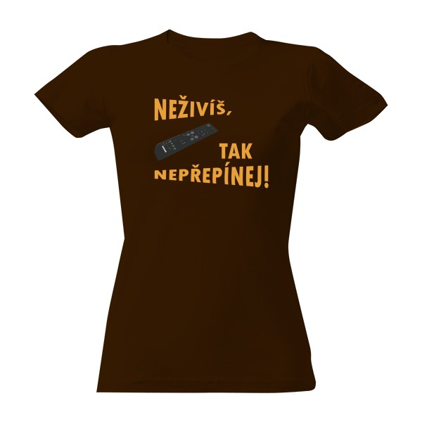 Tričko s potiskem Neživíš, tak nepřepínej