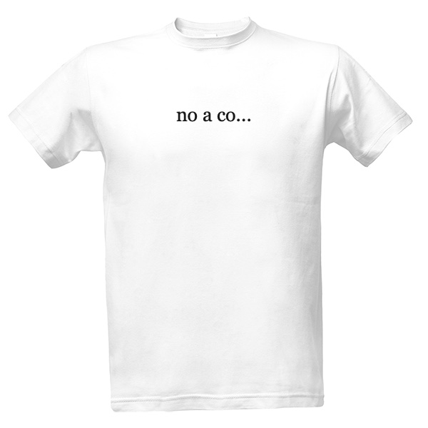 Tričko s potiskem no a co...