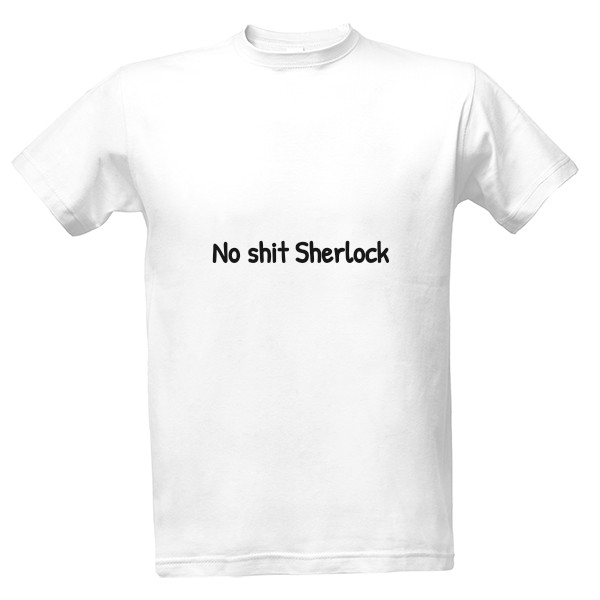 Tričko s potiskem No shit Sherlock