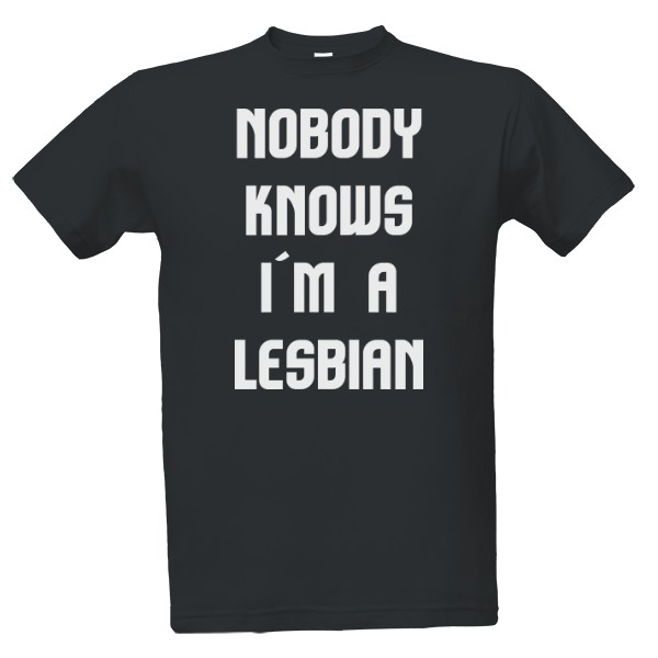 Tričko s potiskem Nobody knows I´m a lesbian