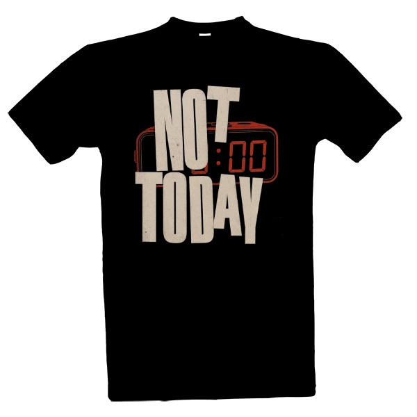 Tričko s potiskem NOT TODAY - Alarm Mode