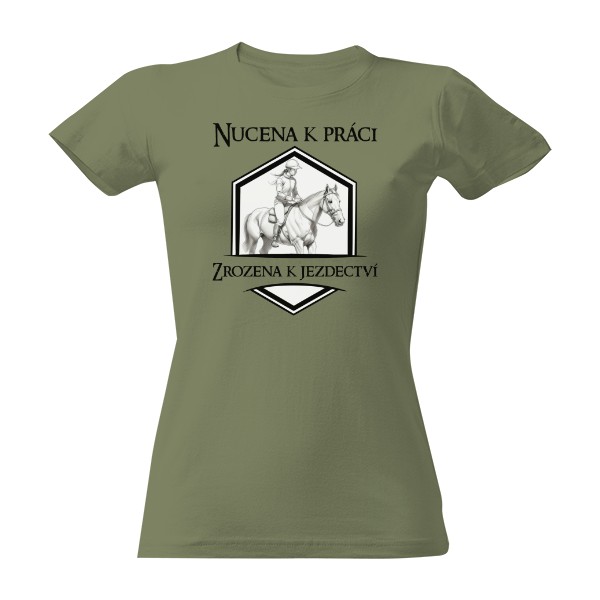 Tričko s potiskem Nucena k práci, zrozena jezdectví