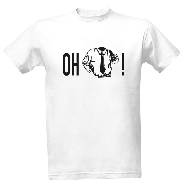Tričko s potiskem oh shirt!