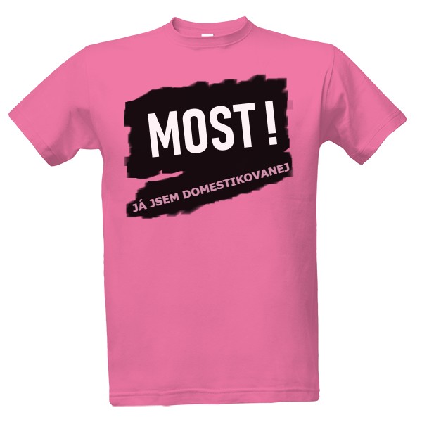 Tričko s potlačou JÁ JSEM DOMESTIKOVANEJ - MOST! 