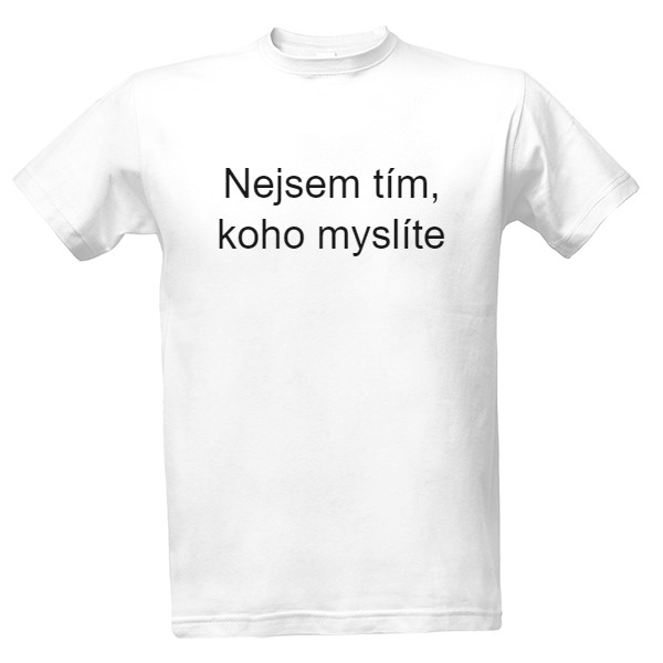 Tričko s potiskem Pánské tričko "Nejsem tím, koho myslíte"