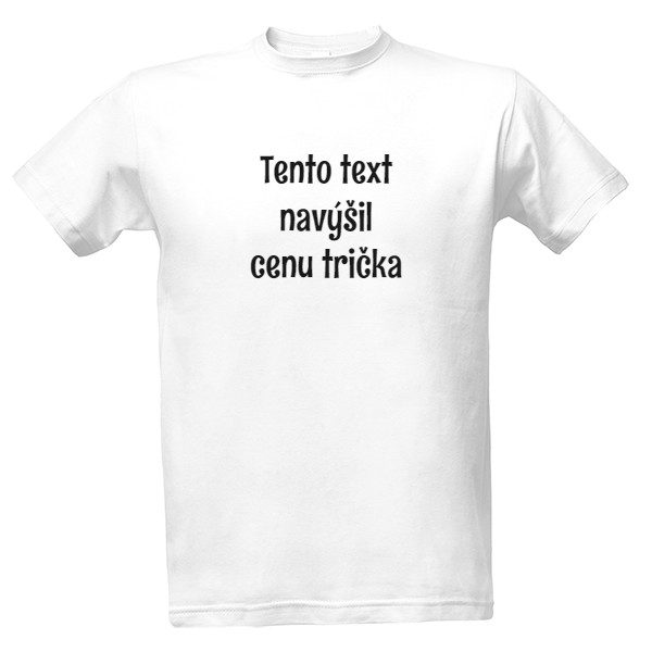 Tričko s potiskem Pánské tričko "Tento text navýšil cenu trička"