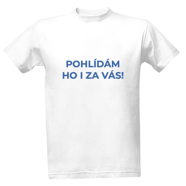Tričko s potiskem Pohlídám ho za vás - pánské