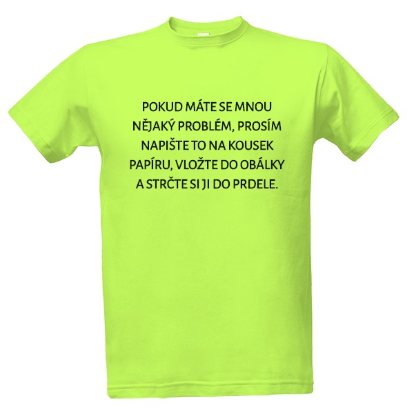 Tričko s potiskem POKUD MÁTE SE MNOU NĚJAKÝ PROBLÉM