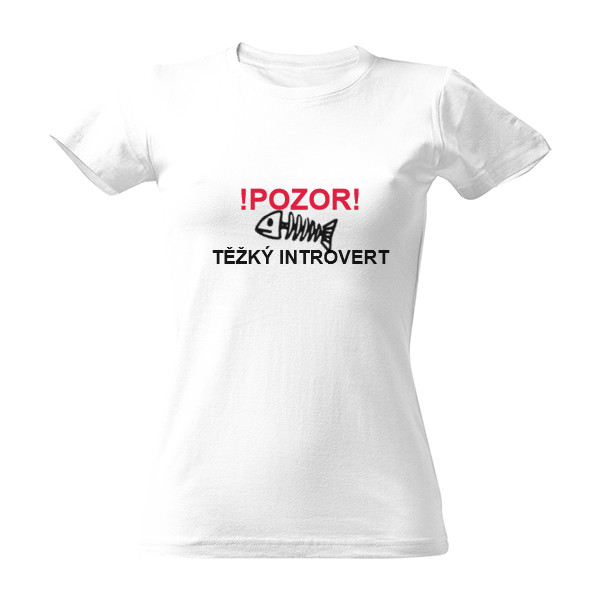 Tričko s potiskem Pozor těžký introvert žen.