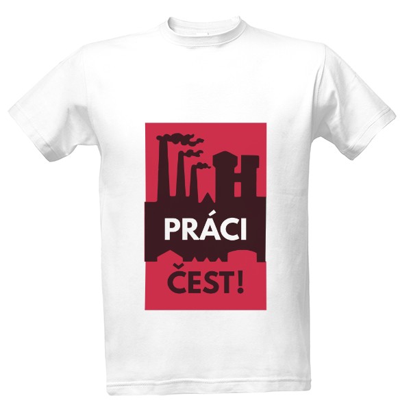 Tričko s potiskem Práci čest - bez rámečku