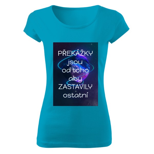 Tričko s potiskem Překážky jsou od toho aby zastavily ostatní