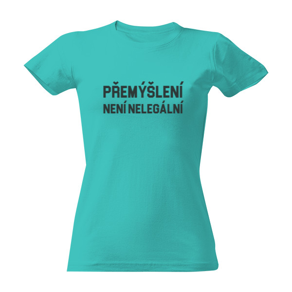 Tričko s potiskem Přemýšlení není nelegální