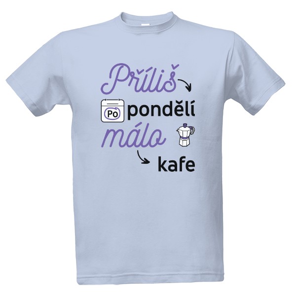 Tričko s potiskem Příliš pondělí, málo kafe