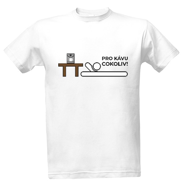 Tričko s potiskem Pro kávu cokoliv!