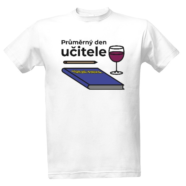 Tričko s potiskem Průměrný den učitele