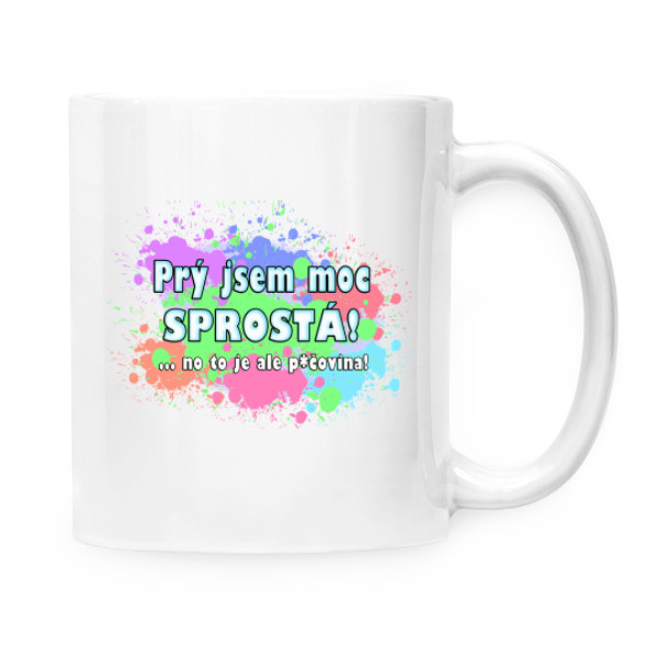 Cup white s potiskem Prý jsem moc sprostá