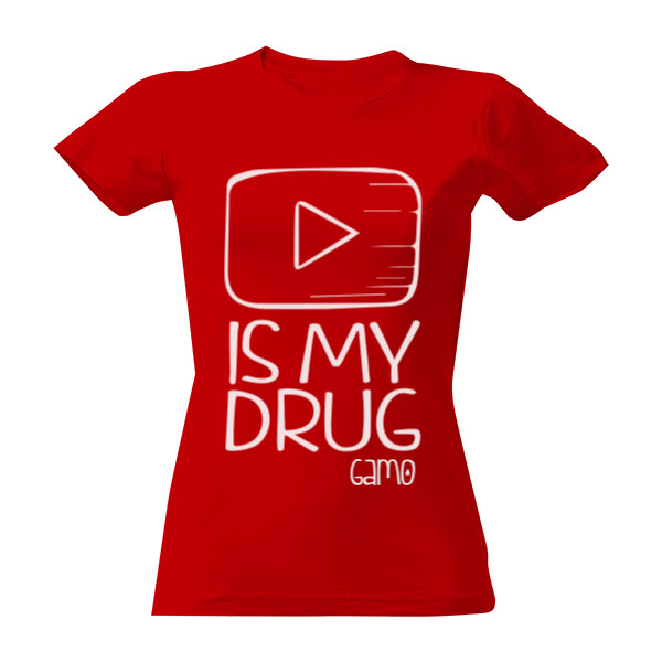 Tričko s potiskem YouTube IS MY DRUG / Woman