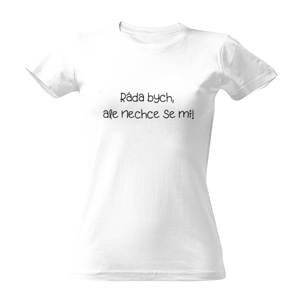 Ráda bych, ale nechce se mi!