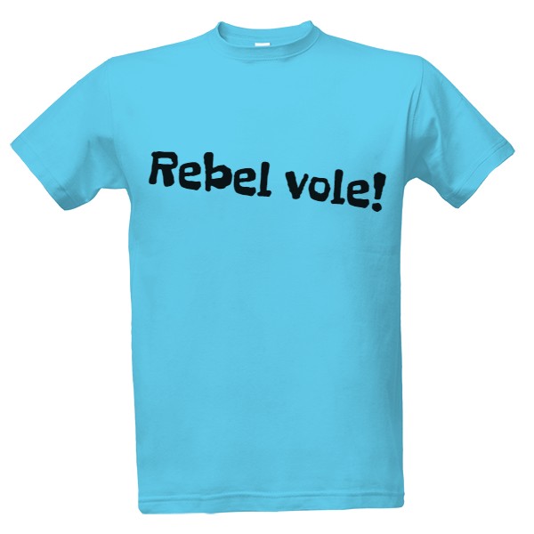 Tričko s potiskem Rebel vole!