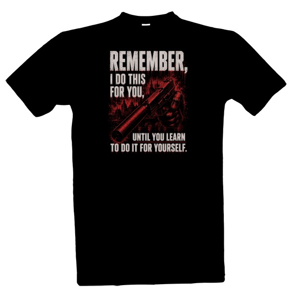 Tričko s potiskem Remember I Do This For You - Vigilante