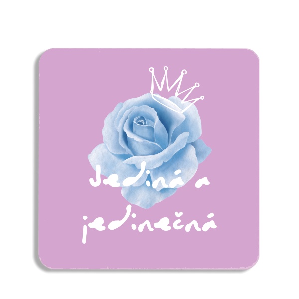 Podtácek  s potiskem Růže Jediná a Jedinečná!