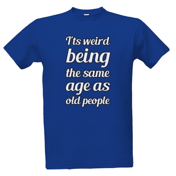 Same age as old people T-shirt
