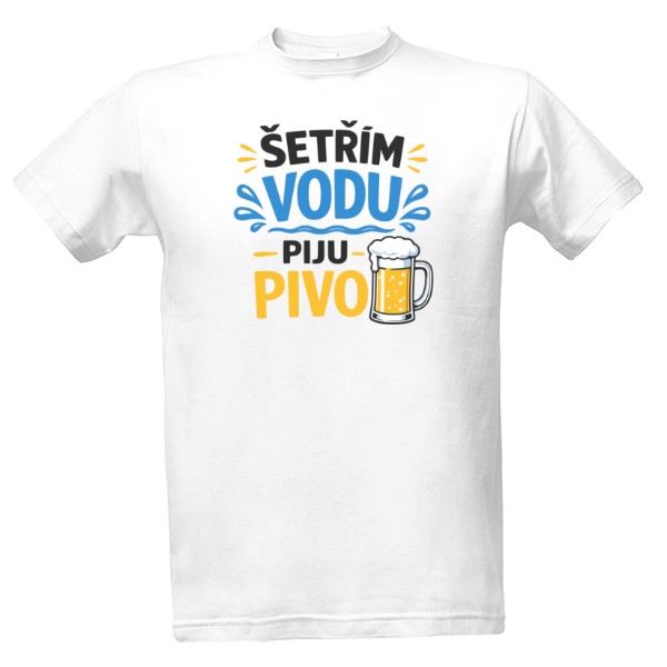 Tričko s potiskem Šetřím vodu, piju pivo