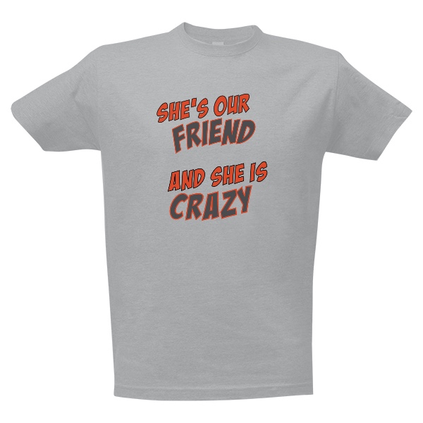 She\'s our Friend and she is Crazy