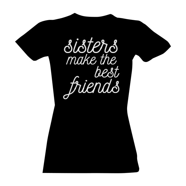 Tričko s potlačou sisters make the best friends