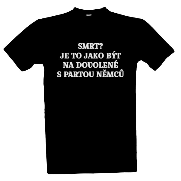 Tričko s potiskem Smrt? Je to jako být na dovolené s partou Němců