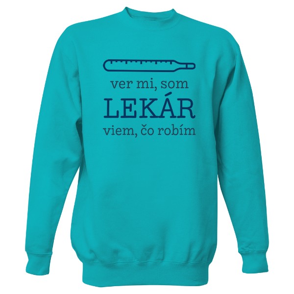 Mikina bez kapuce Unisex s potiskem Som lekár a viem, čo robím
