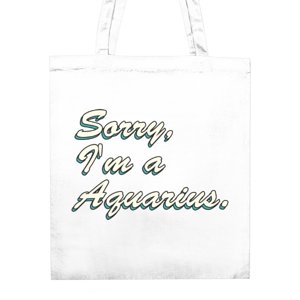 Nákupní taška unisex s potiskem Sorry, Im Aquarius