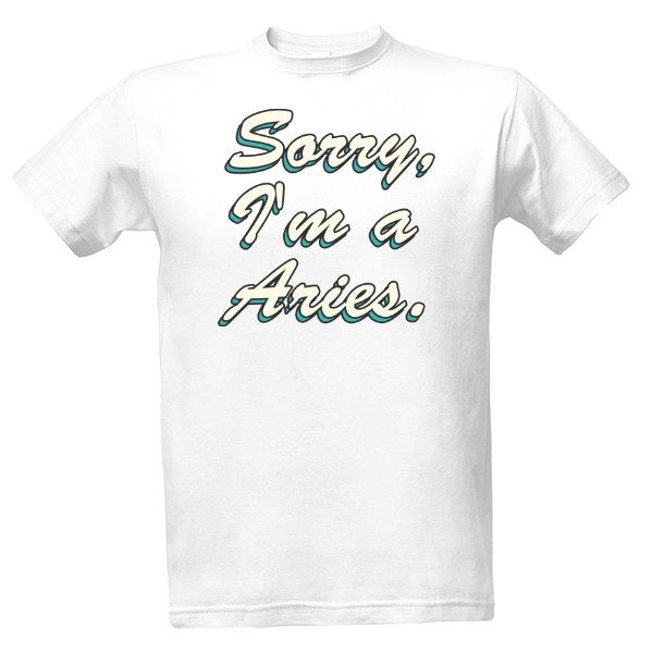 Sorry, Im Aries T-shirt