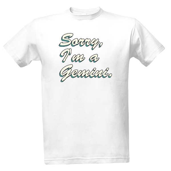 Tričko s potlačou Sorry, Im Gemini