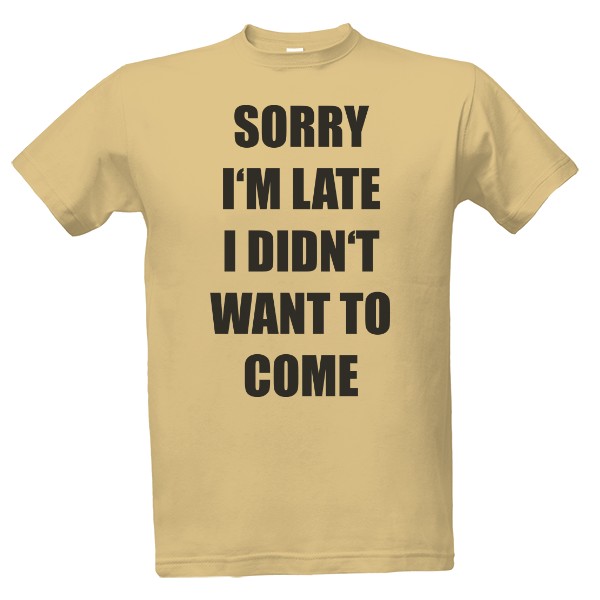 Tričko s potiskem Sorry I'm late
