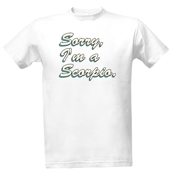 Sorry, Im Scorpio
