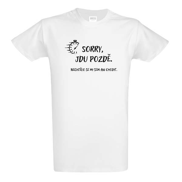 Tričko s potiskem Sorry, jdu pozdě.