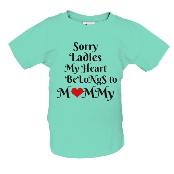 sorry ladies, my heart belongs to mommy - Kopie