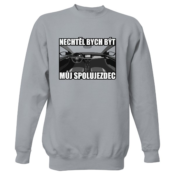 Mikina bez kapuce Unisex s potiskem Nechtěl bych být můj spolujezdec