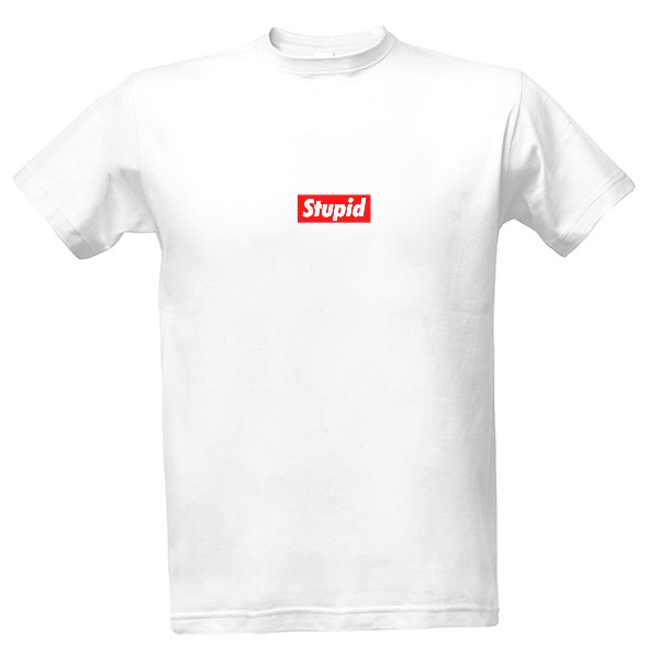 Tričko s potiskem Stupid
