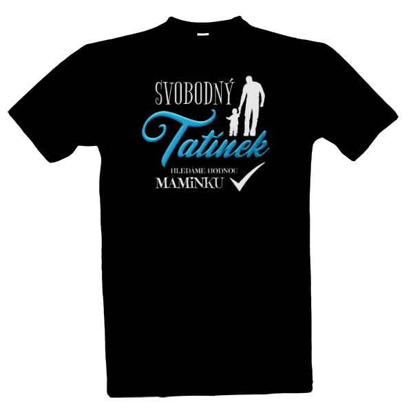 Tričko s potiskem Svobodný tatínek-hledáme hodnou maminku