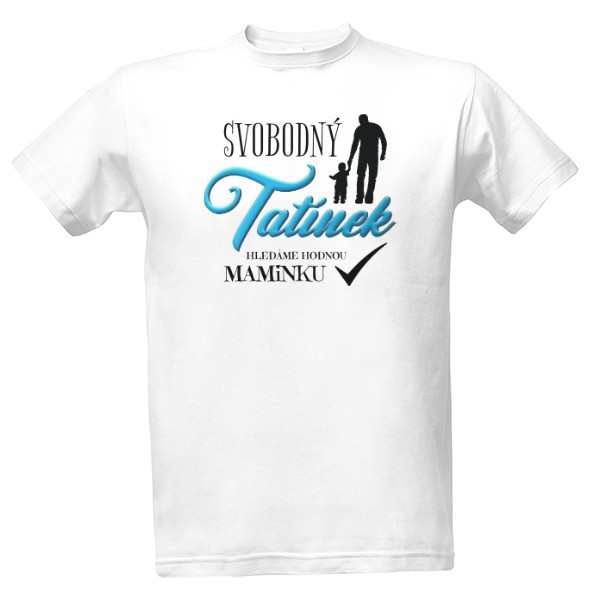 Tričko s potiskem Svobodný tatínek-hledáme maminku