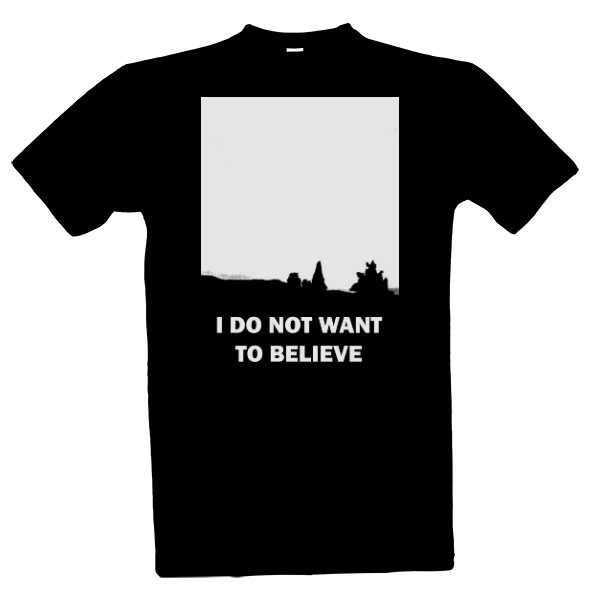 I DO NOT WANT TO BELIEVE