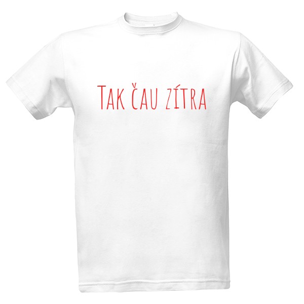 Tričko s potiskem Tak čau zítra