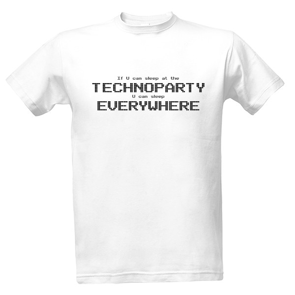 If U can sleep at the TECHNOPARTY U can sleep EVERYWHERE T-shirt