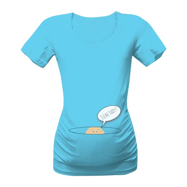 Tričko s potiskem Těhotenské tričko - Jsem tady! IIII