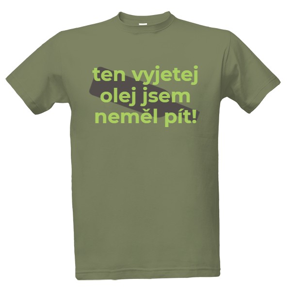 ten vyjetej olej jsem neměl pít T-shirt